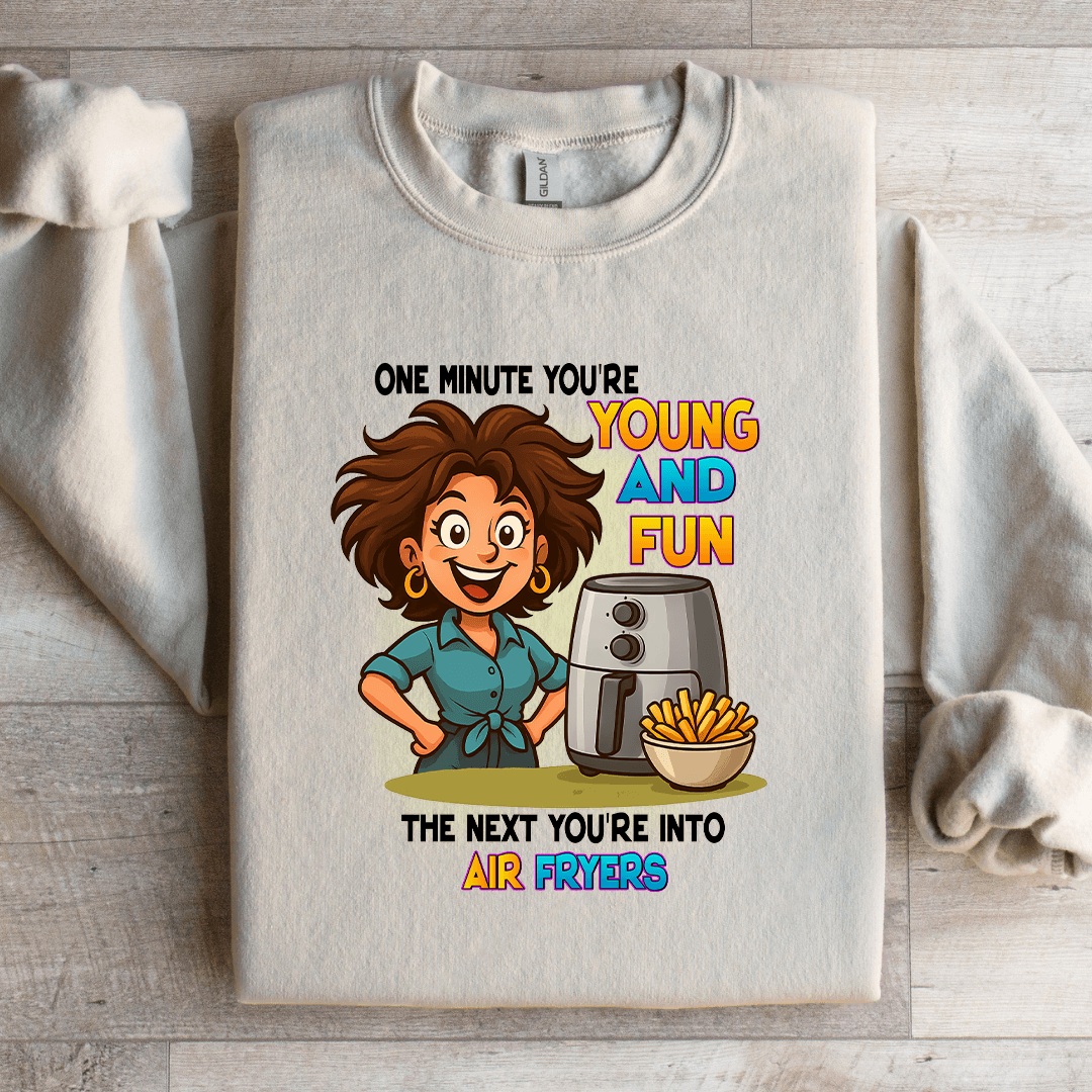 One Minute Your'e Young And Fun Sweatshirt