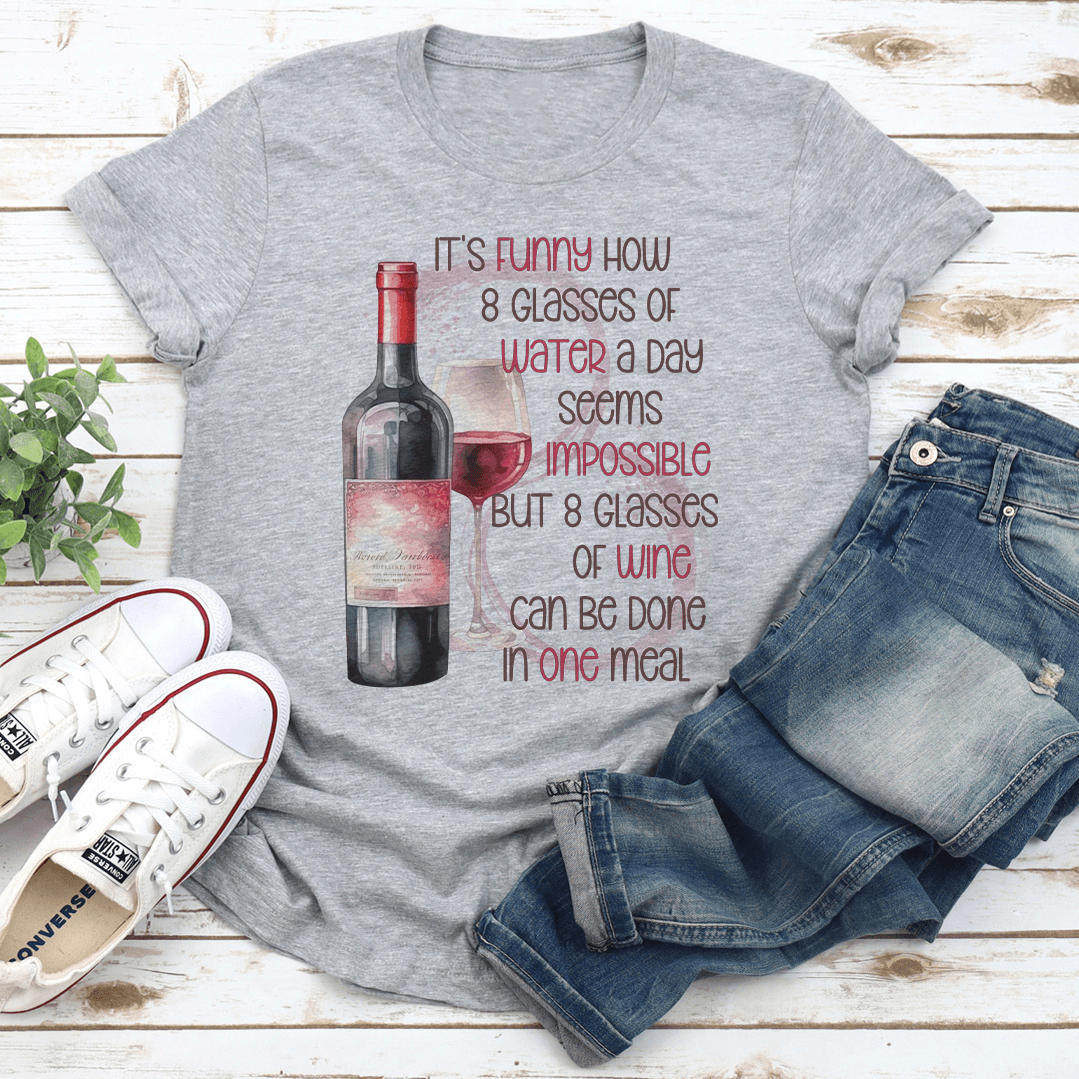 It's Funny How 8 Glasses Of Water A Day Seems Impossible Tee