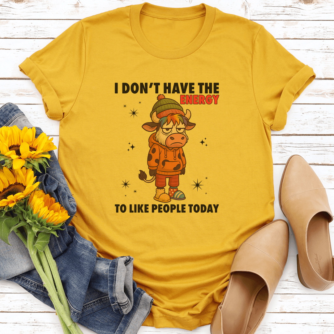 I Don't Have The Energy To Like People Today Tee