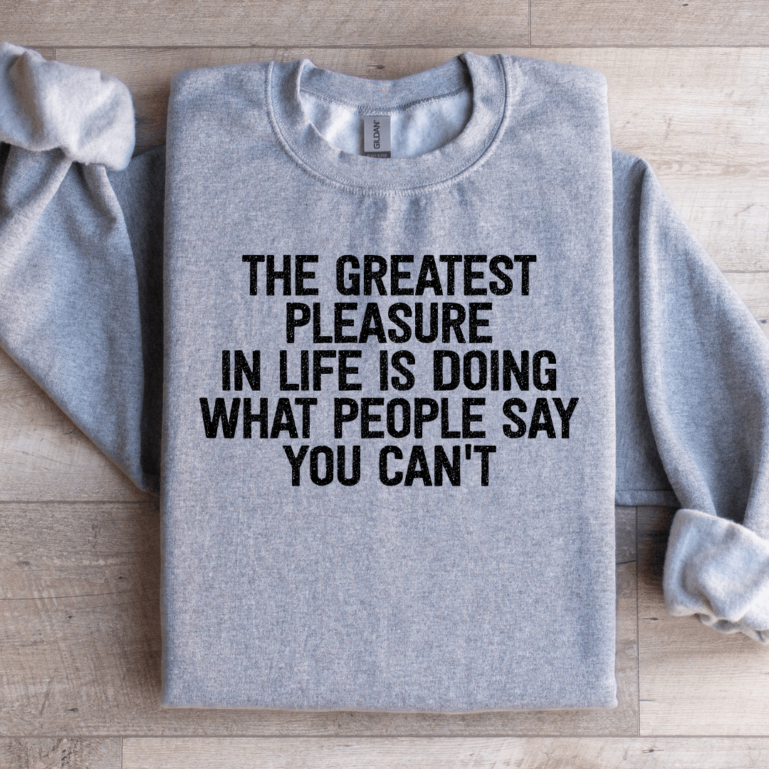 The Greatest Pleasure In Life Is Doing Sweatshirt