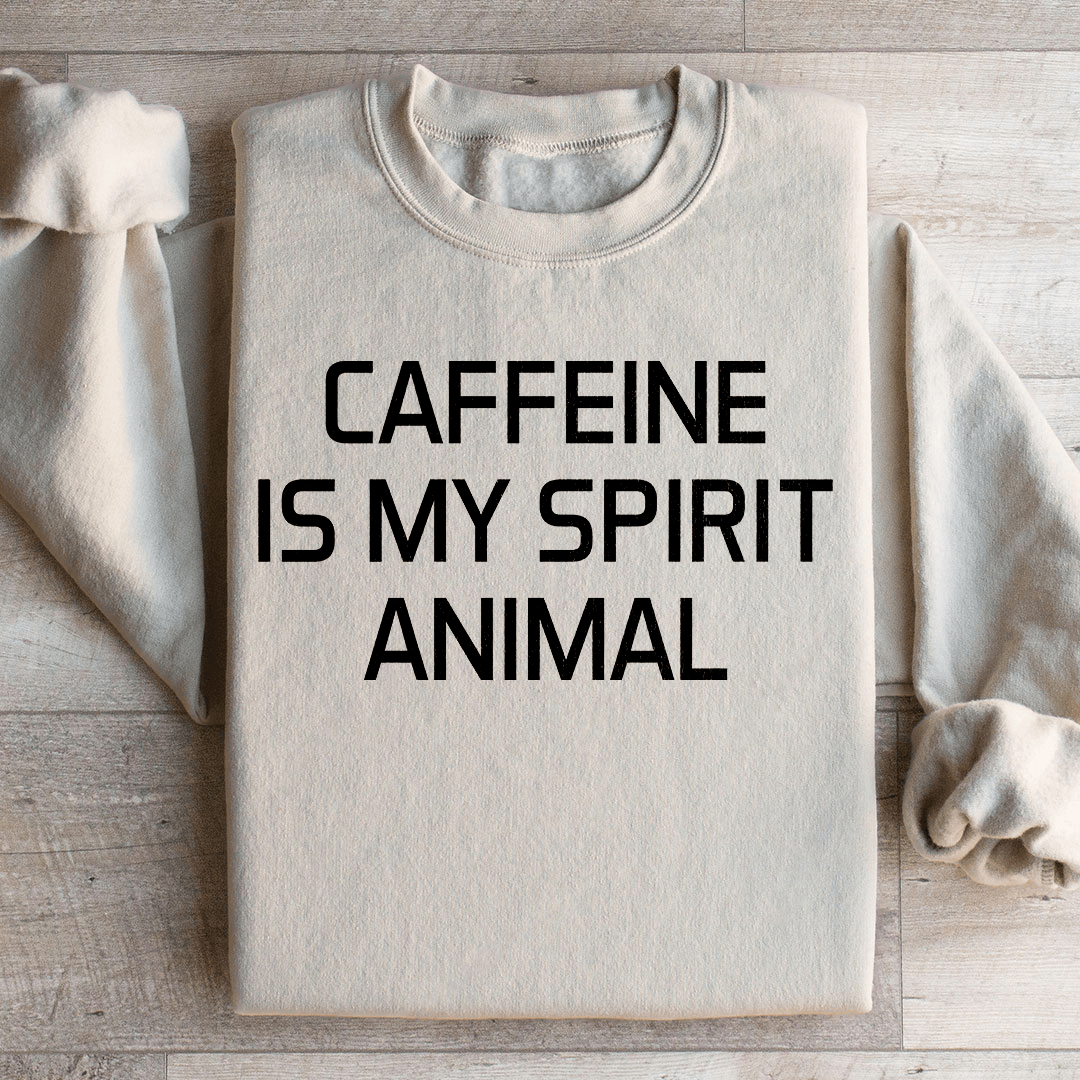 Caffeine Is My Spirit Animal Sweatshirt