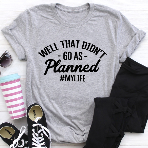 Well That Didn't Go As Planned Tee