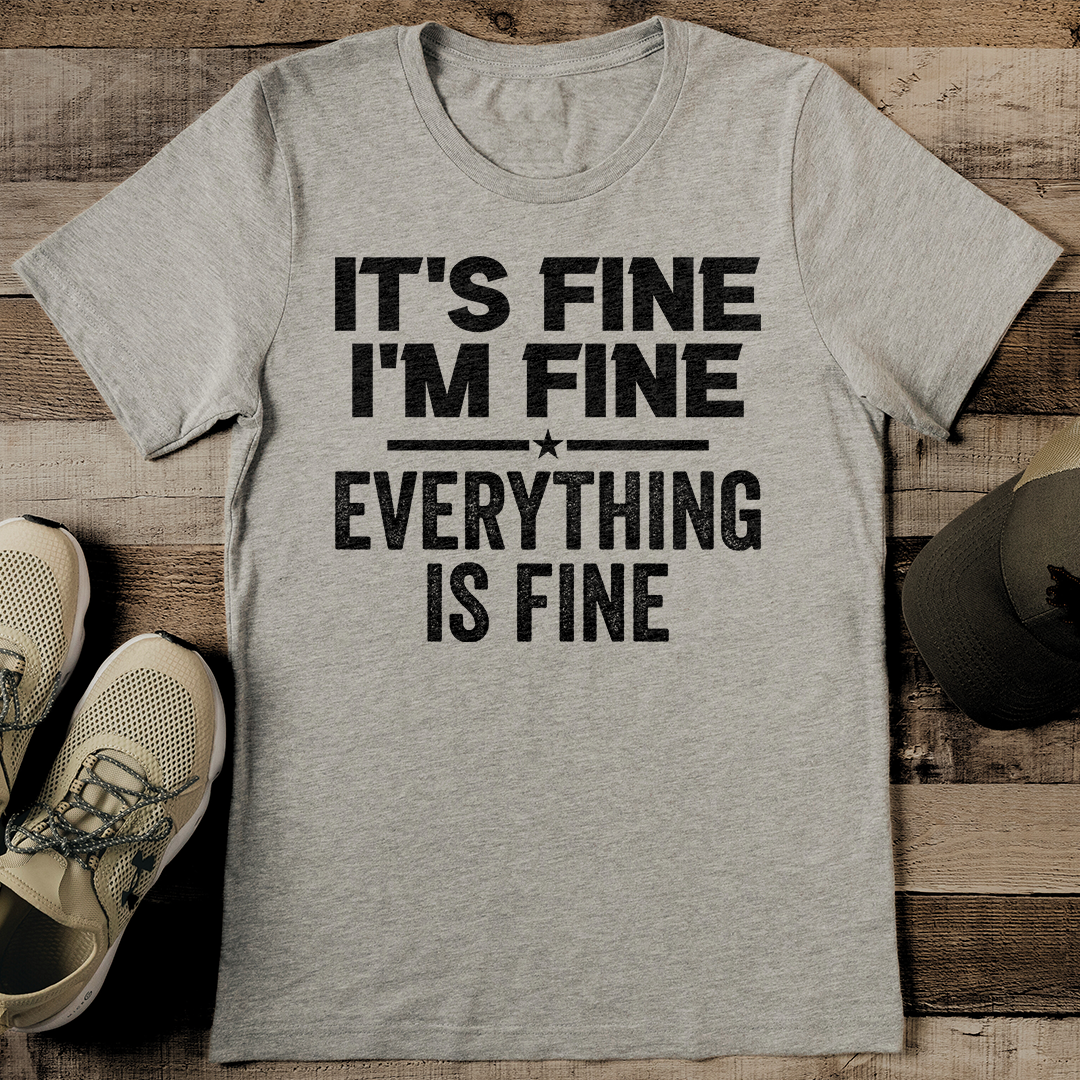 It's Fine I'm Fine Everything Is Fine Tee