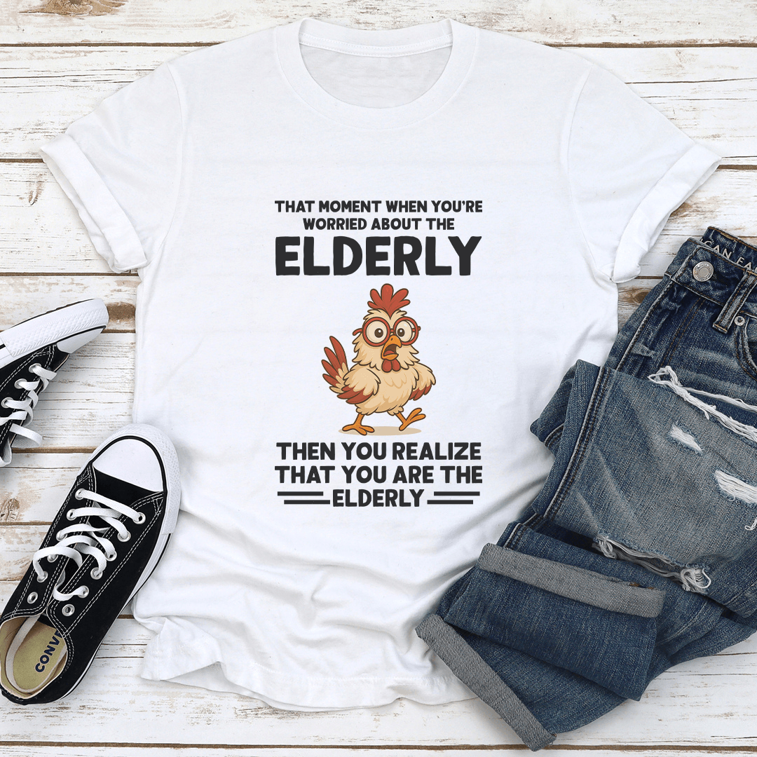 That Moment When You're Worried About The Elderly Tee