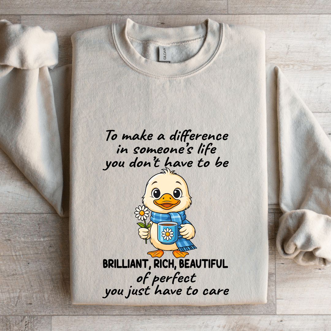 To Make A Difference In Someone's Life You Don't Have To Be Brilliant Sweatshirt