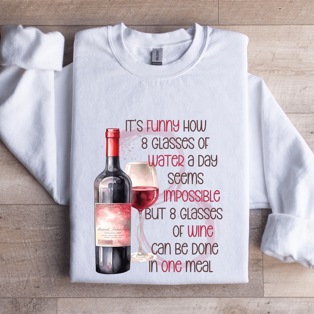 It's Funny Now 8 Glasses Of Water Sweatshirt