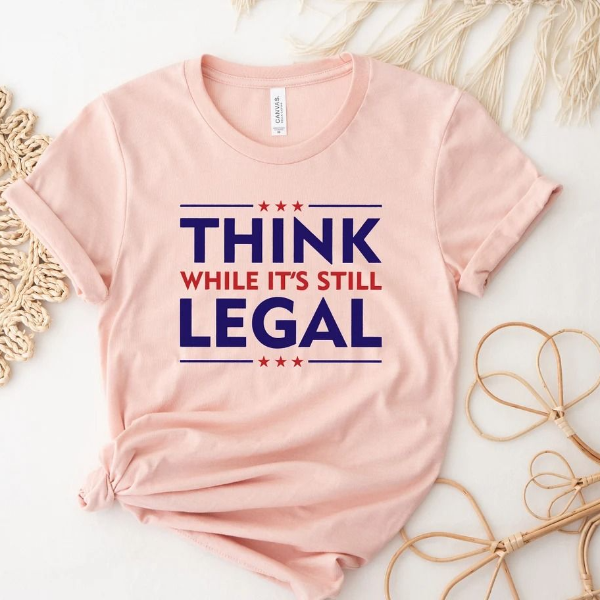 Think While It's A Still Legal Shirt, Republican Gift, Libertarian Shirt, Political Shirt, Conservative Sweatshirt