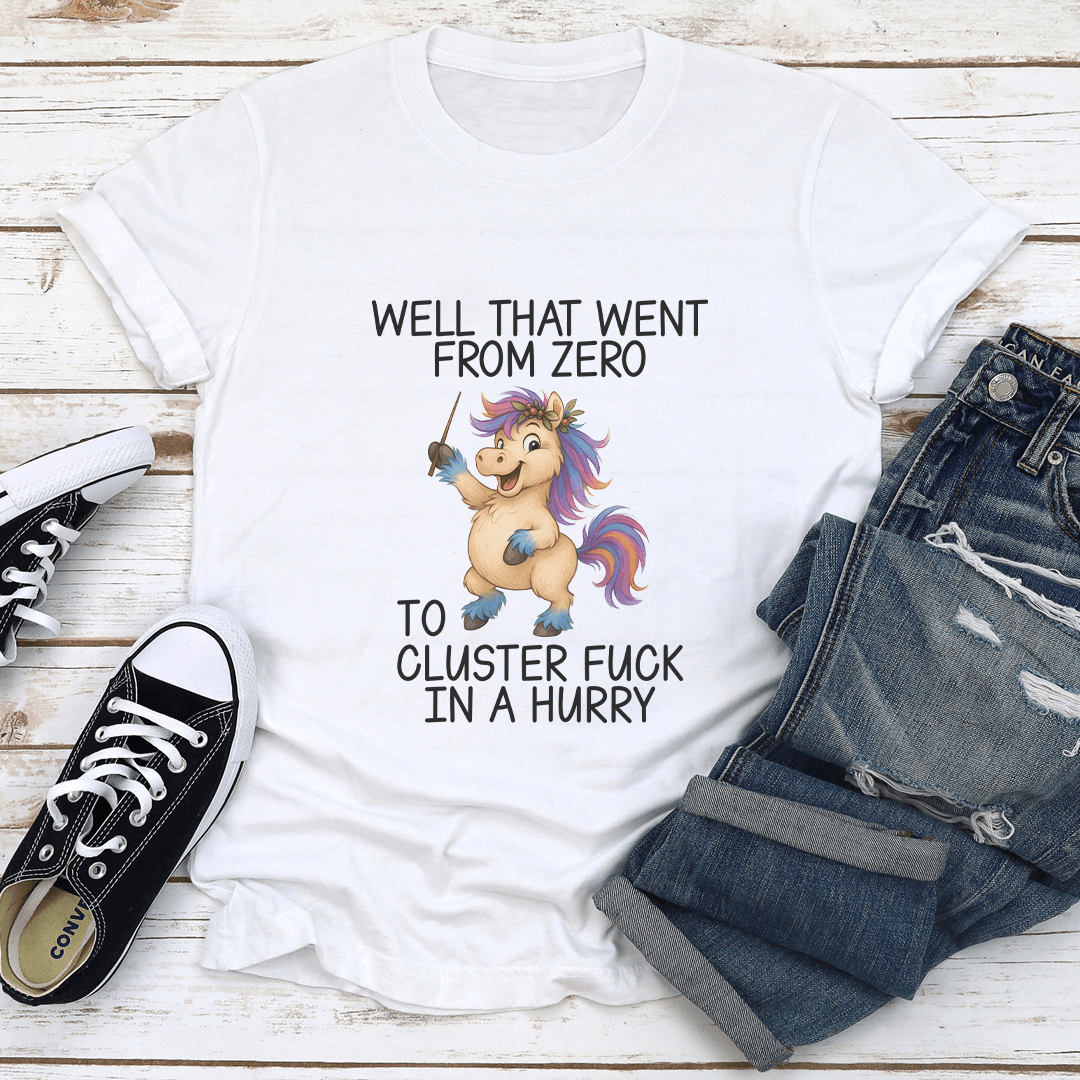Well That Went From Zero To Custer F-ck In A Hurry Tee
