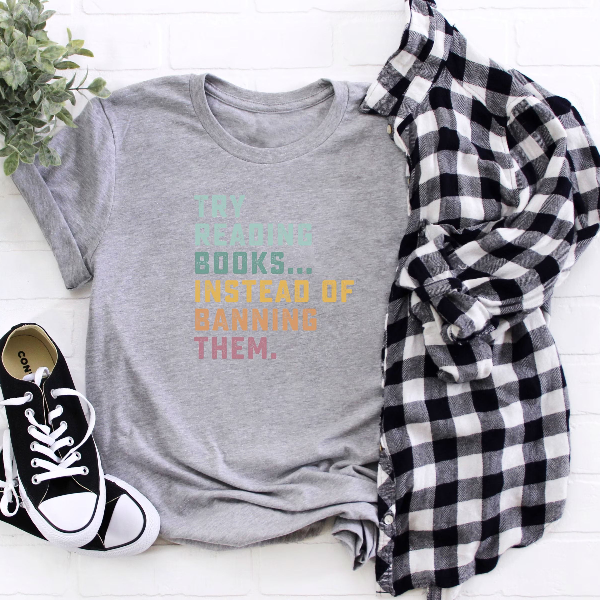 Try Reading Books Instead of Banning Them Shirt Funny Book Lover T Shirt Reader Graphic Tee Gift