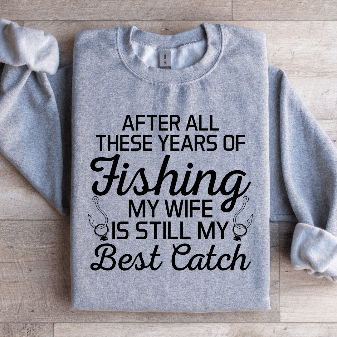 After All These Years Of Fishing Sweatshirt