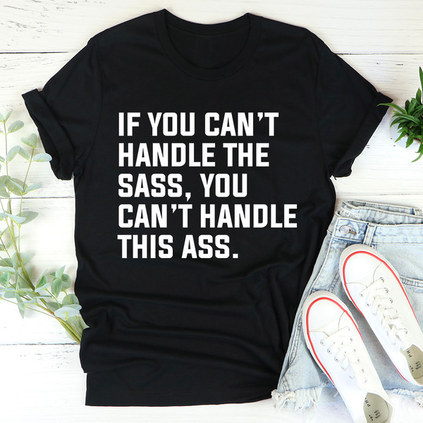 If You Can't Handle The Sass Tee