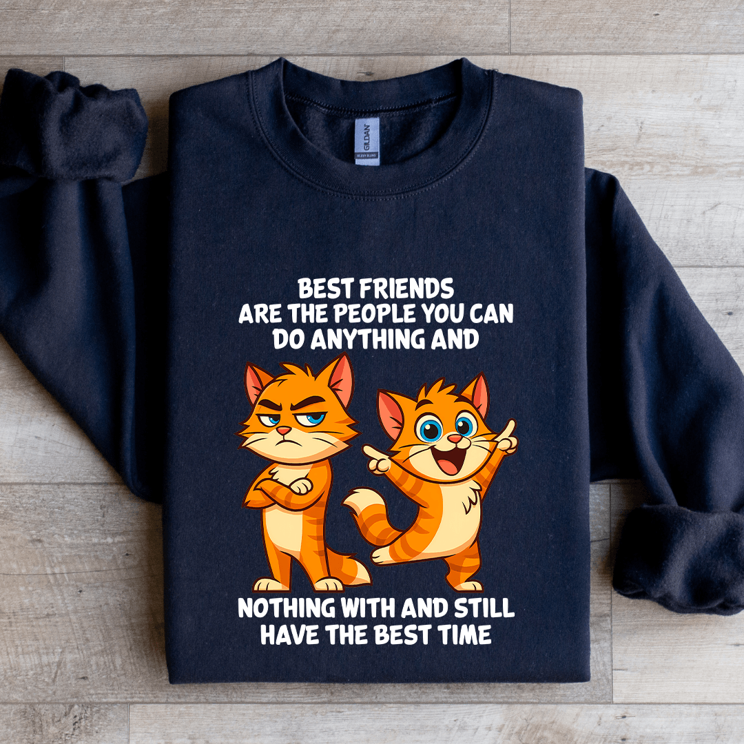 Best Friends Are The People You Can Do Anything Sweatshirt