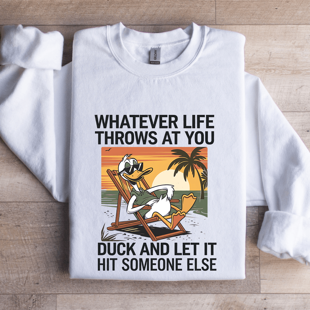 Whatever Life Throws At You Duck Sweatshirt