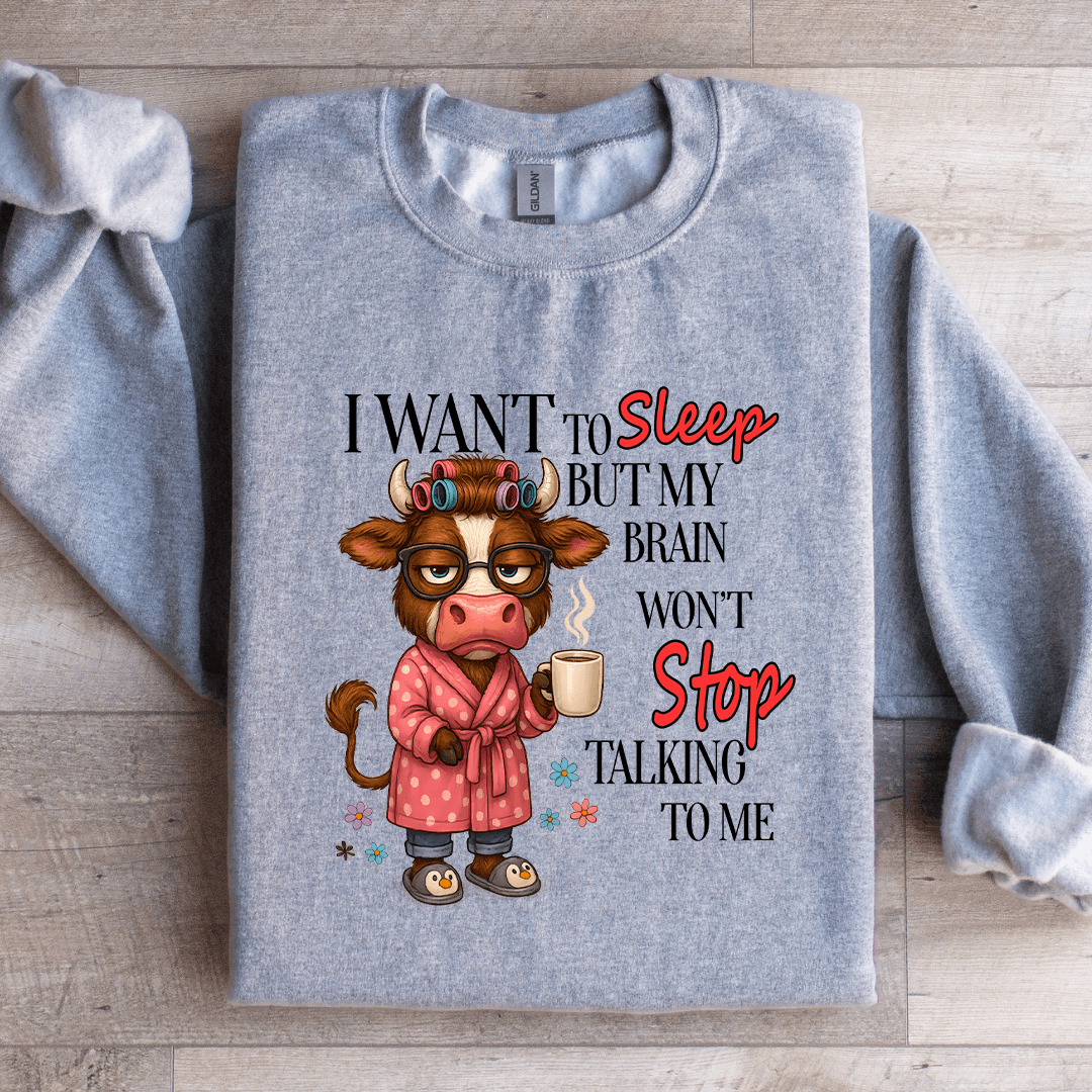 I Want To Sleep But My Brain Won't Stop Talking To Me Sweatshirt