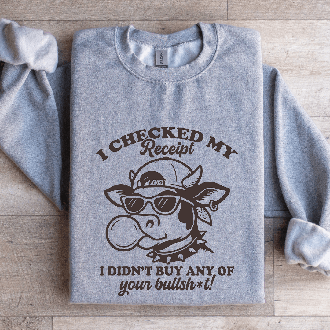 I Checked My Receipt Sweatshirt