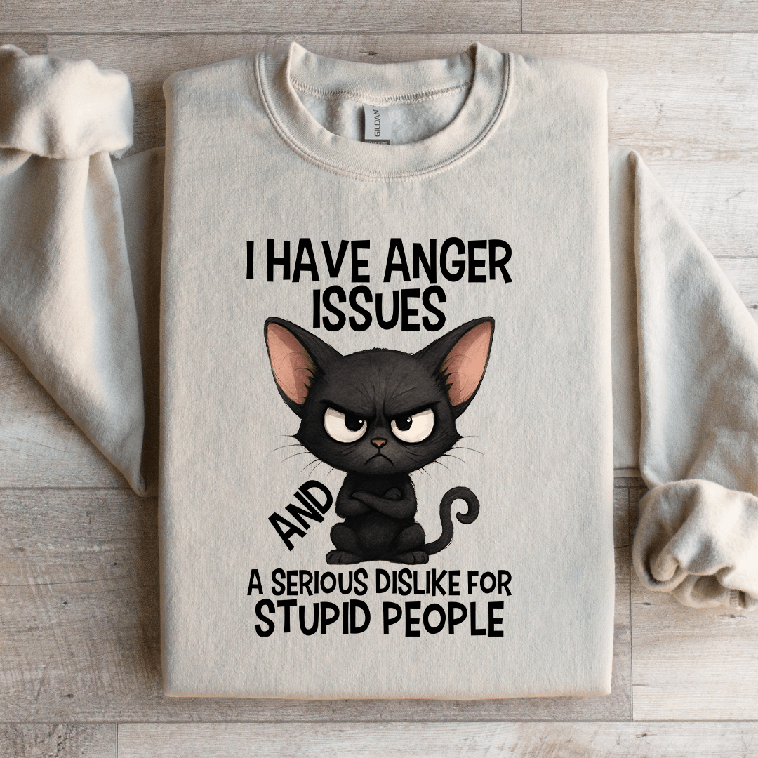 I Have Anger Issues Sweatshirt