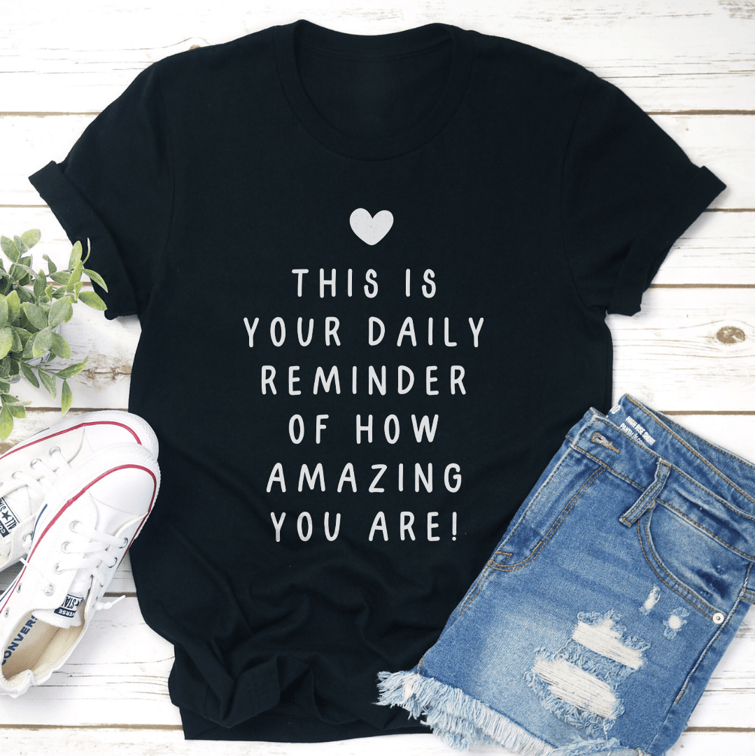 This Is Your Daily Remind Of How Amazing You Are Tee
