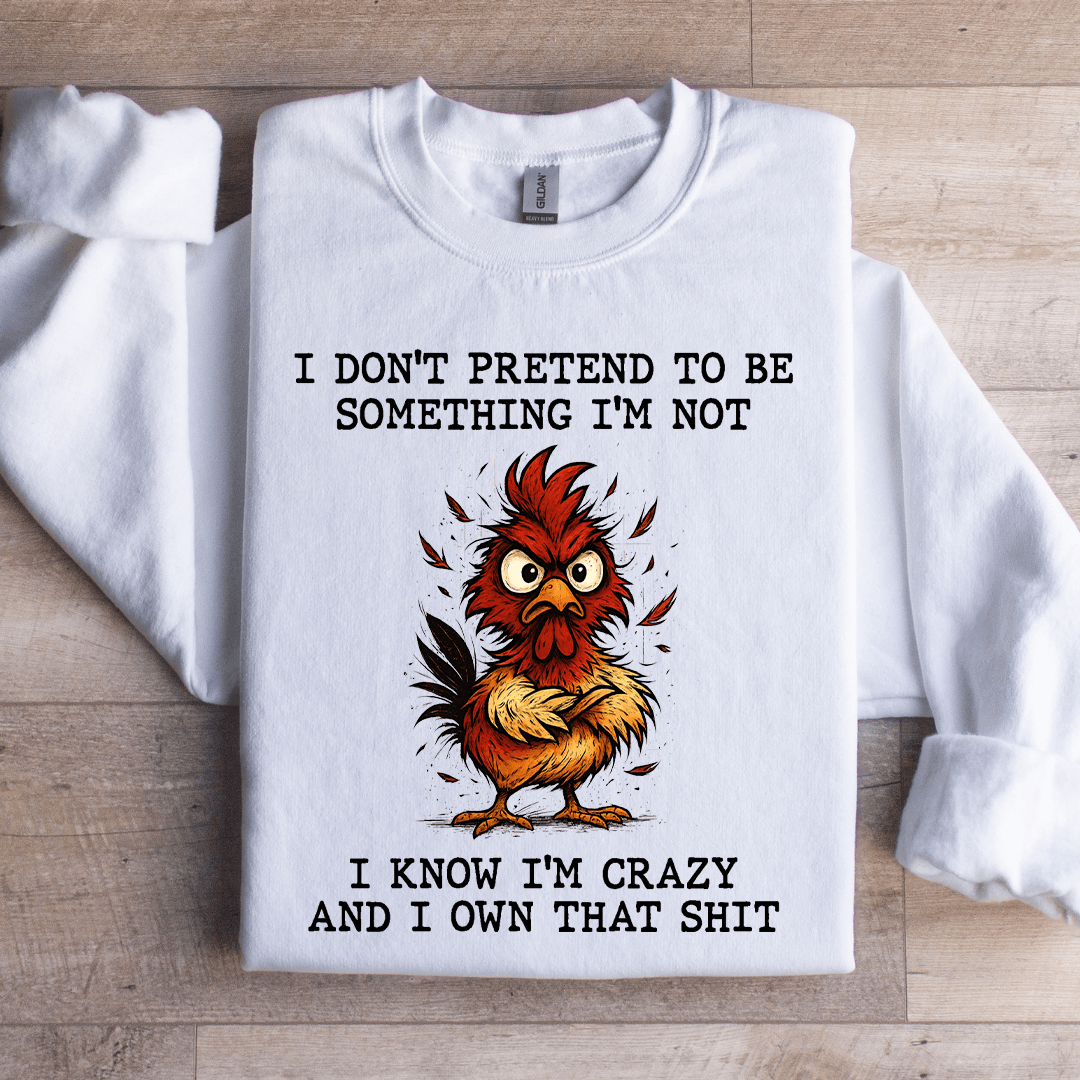 I Don't Pretend To Be Something Sweatshirt