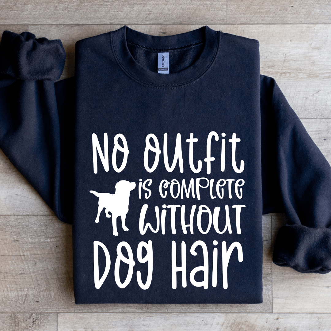 No Outfit Is Complete Without Dog Hair Sweatshirt