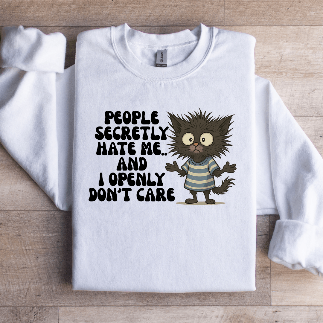 People Secretly Hate Me Sweartshirt