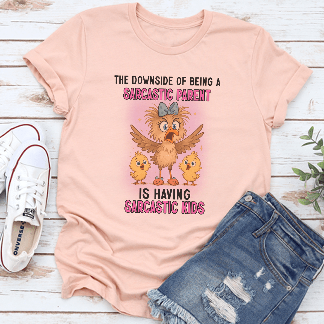 The Downside Of Being A Sarcastic Parent Is Having Sarcastic Kids Tee