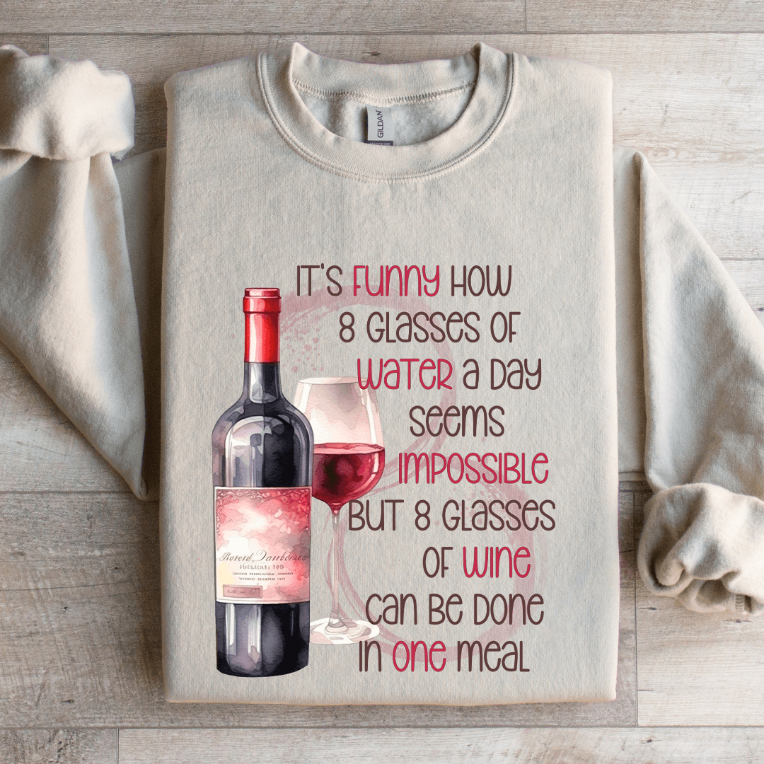 It's Funny Now 8 Glasses Of Water Sweatshirt