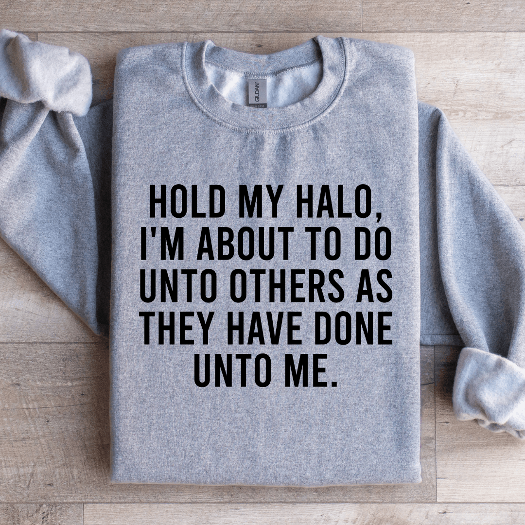 Hold My Halo I'm About To Do Unto Others Sweatshirt