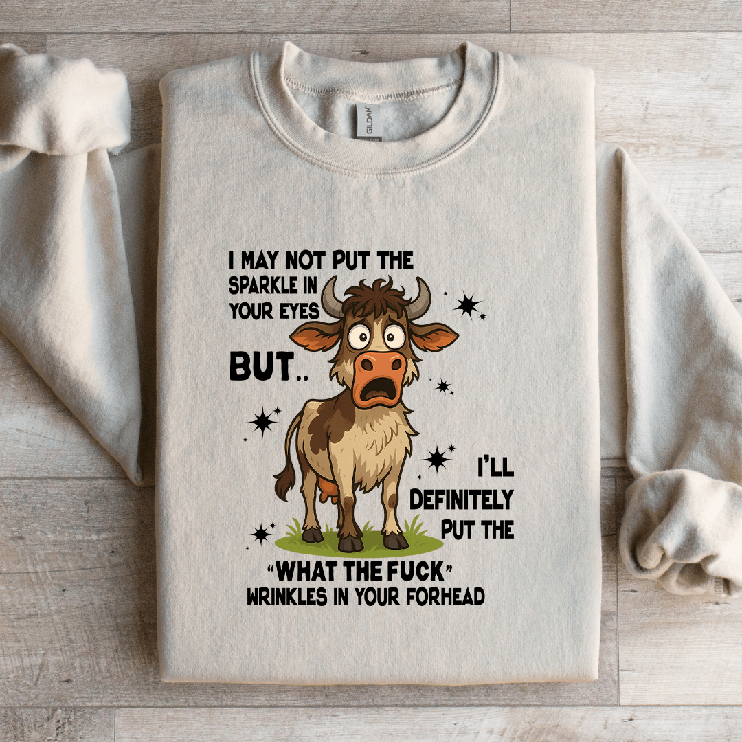 I May Not Put The Sparkle In Your Eyes Sweatshirt