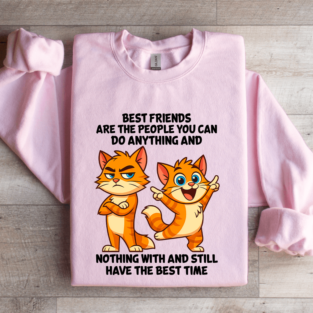 Best Friends Are The People You Can Do Anything Sweatshirt