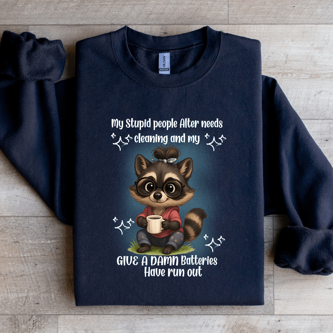 My Stupid People Alter Needs Cleaning Sweatshirt