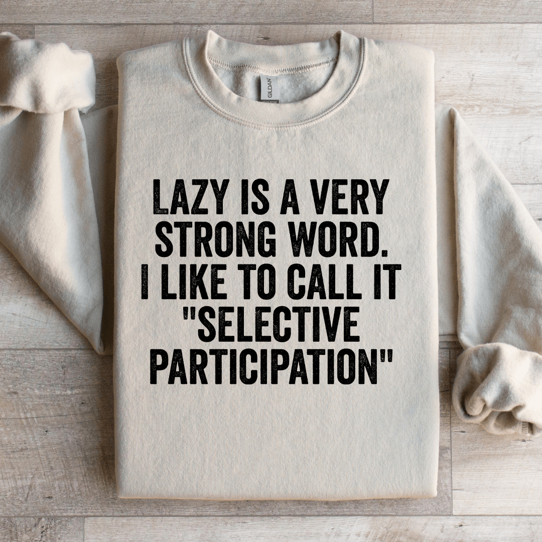 Lazy Is A Very Strong Word Sweatshirt