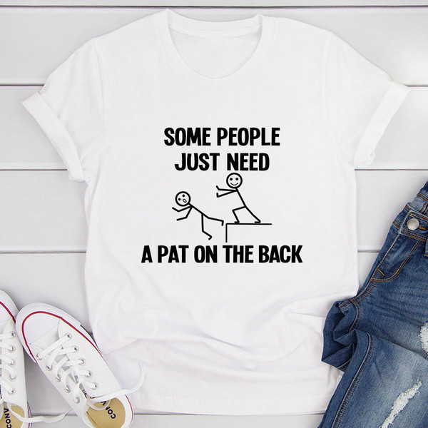 Some People Just Need A Pat On The Back T-Shirt
