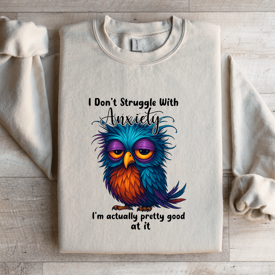 I Don't Struggle With Anxiety Sweatshirt
