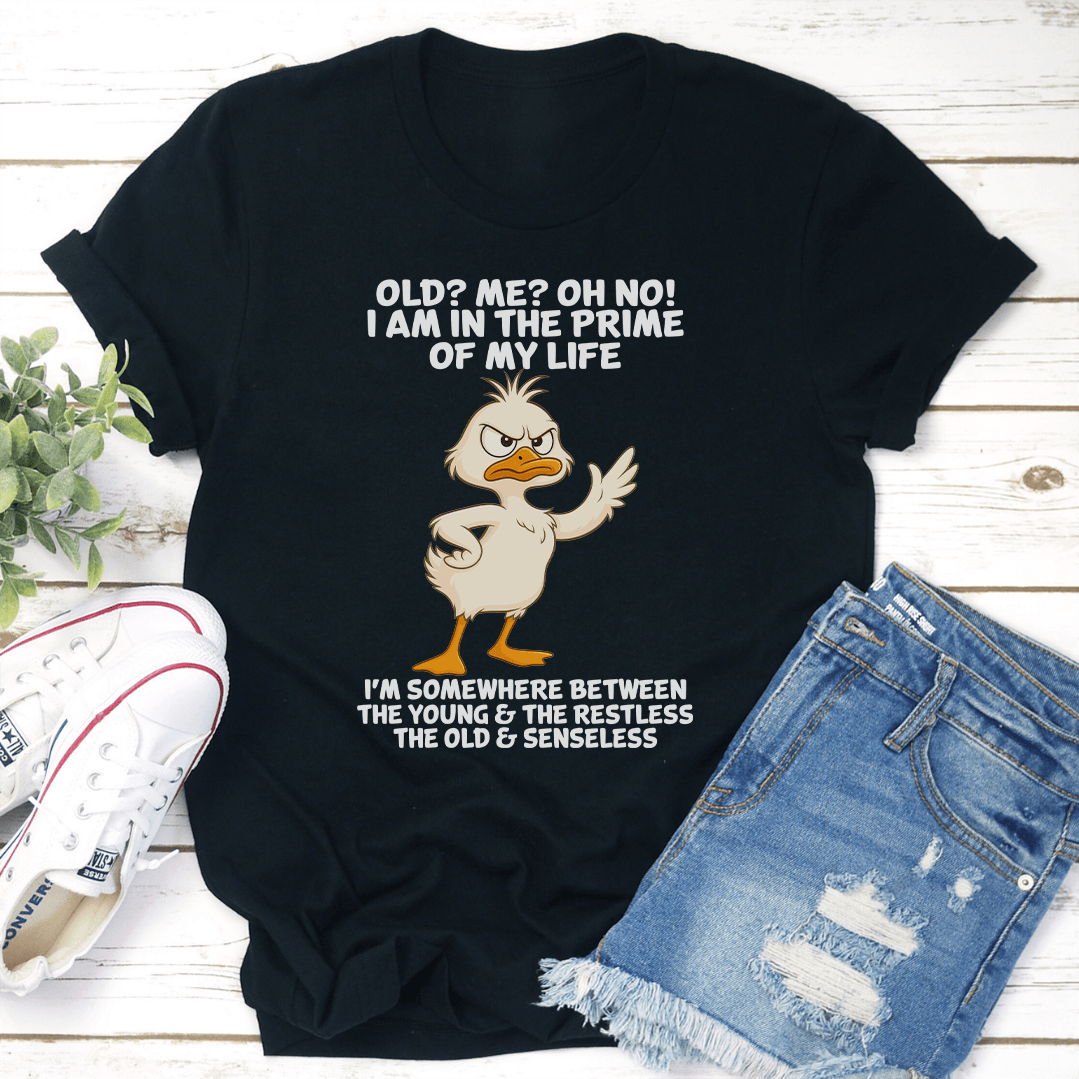 Old Me Oh No I Am In The Prime Of My Life Tee