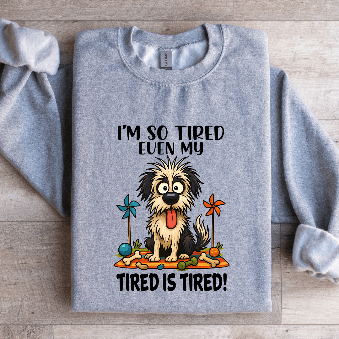 I'm So Tired Even My Tired Is Tired Sweatshirt