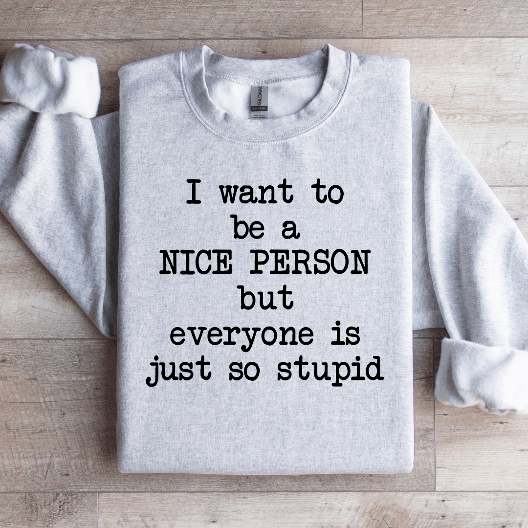 I Want To Be A Nice Person Sweatshirt