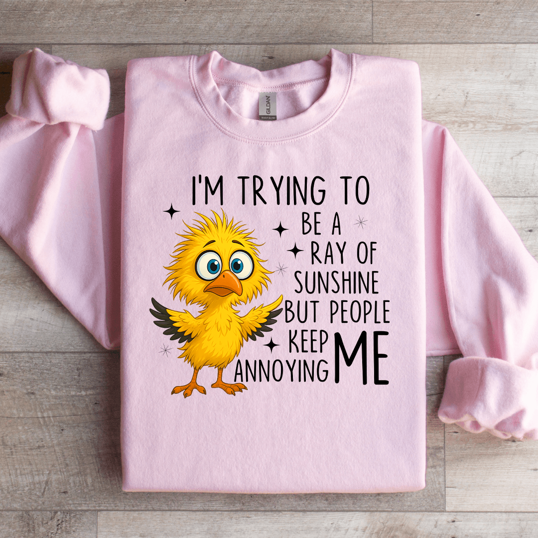 I'm Trying To Be A Ray Of Sweartshirt
