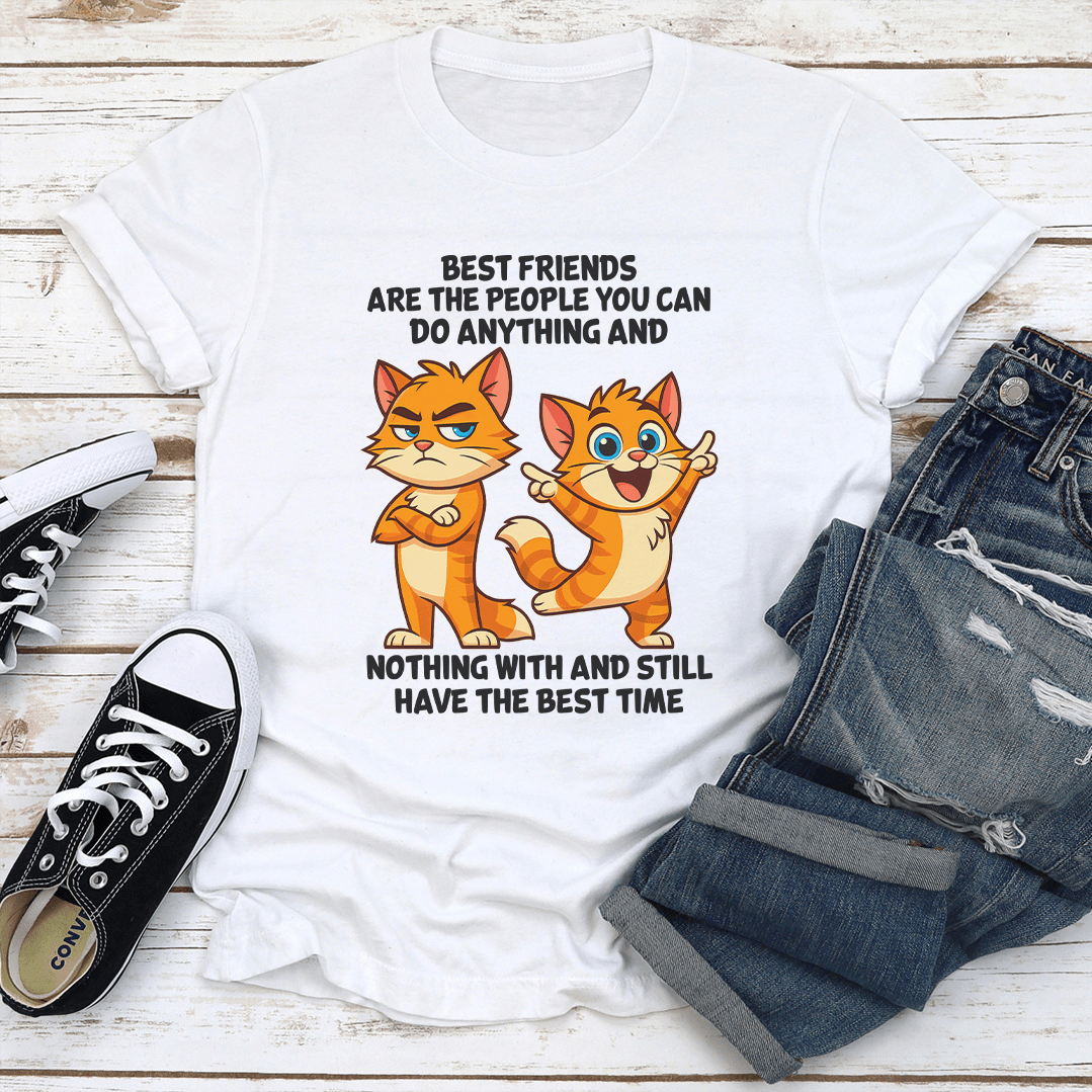 Best Friends Are The People You Can Do Anything Tee