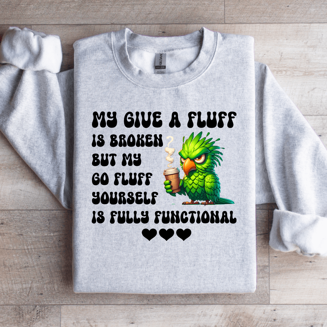 My Give A Fluff Is Broken Sweatshirt