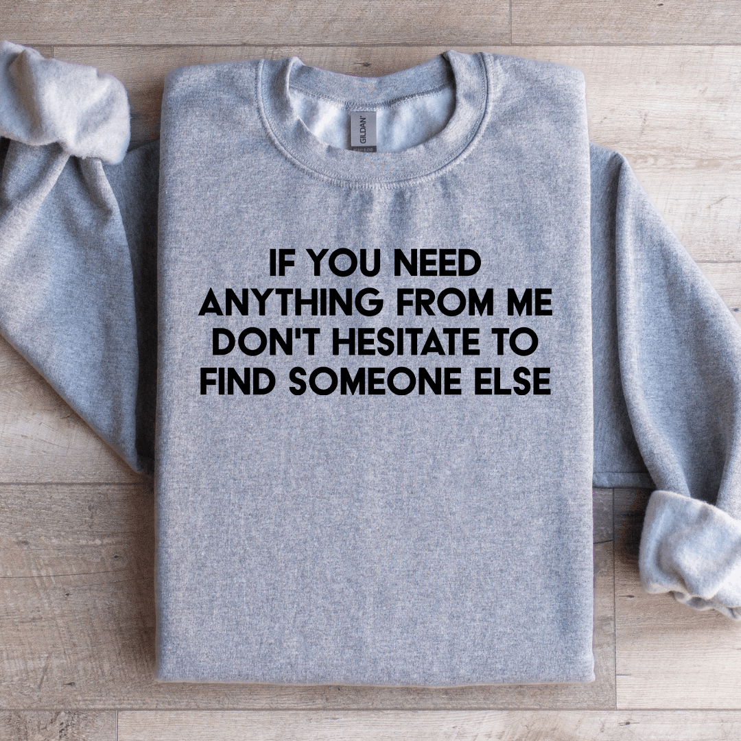 If You Need Anything Sweatshirt