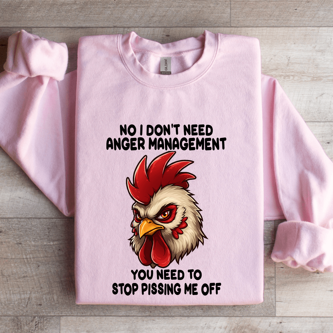No I Don't Need Anger Management Sweatshirt
