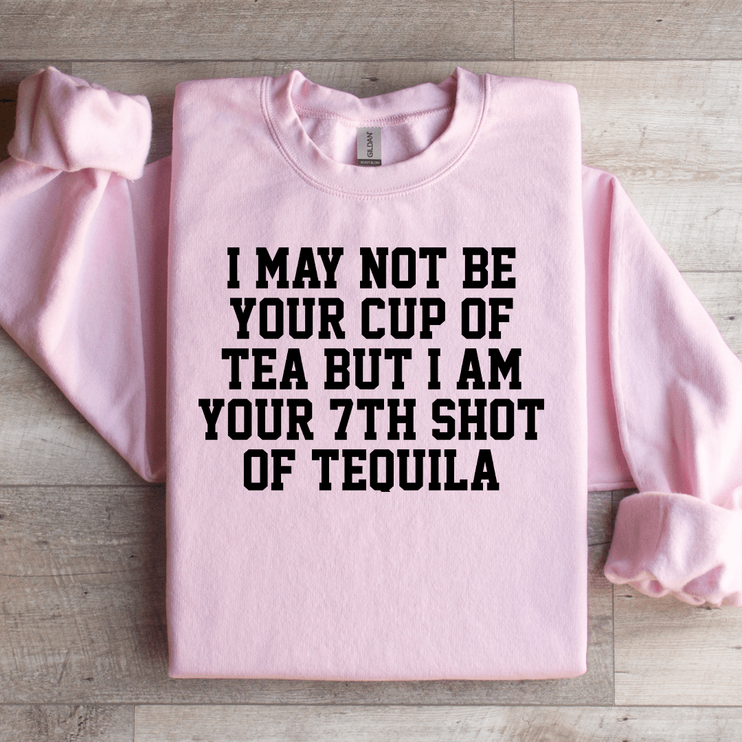 I May Not Be Your Cup Of Tea Sweatshirt