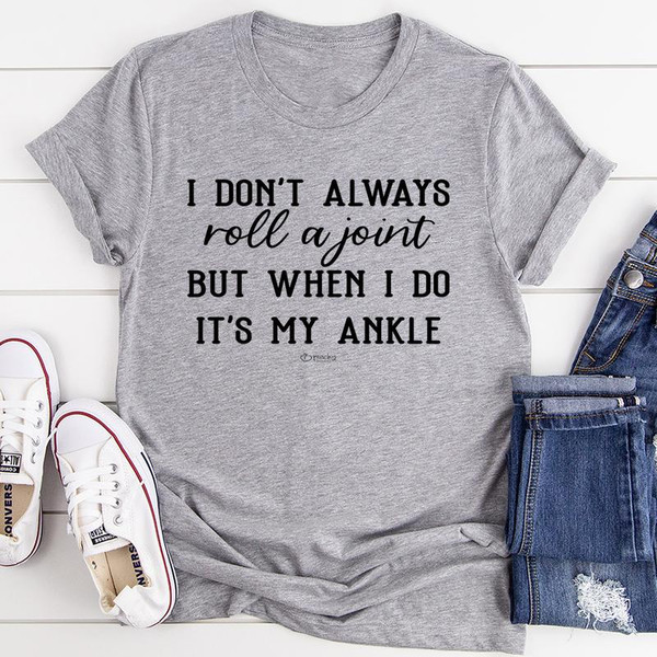 I Don't Always Roll A Joint Tee