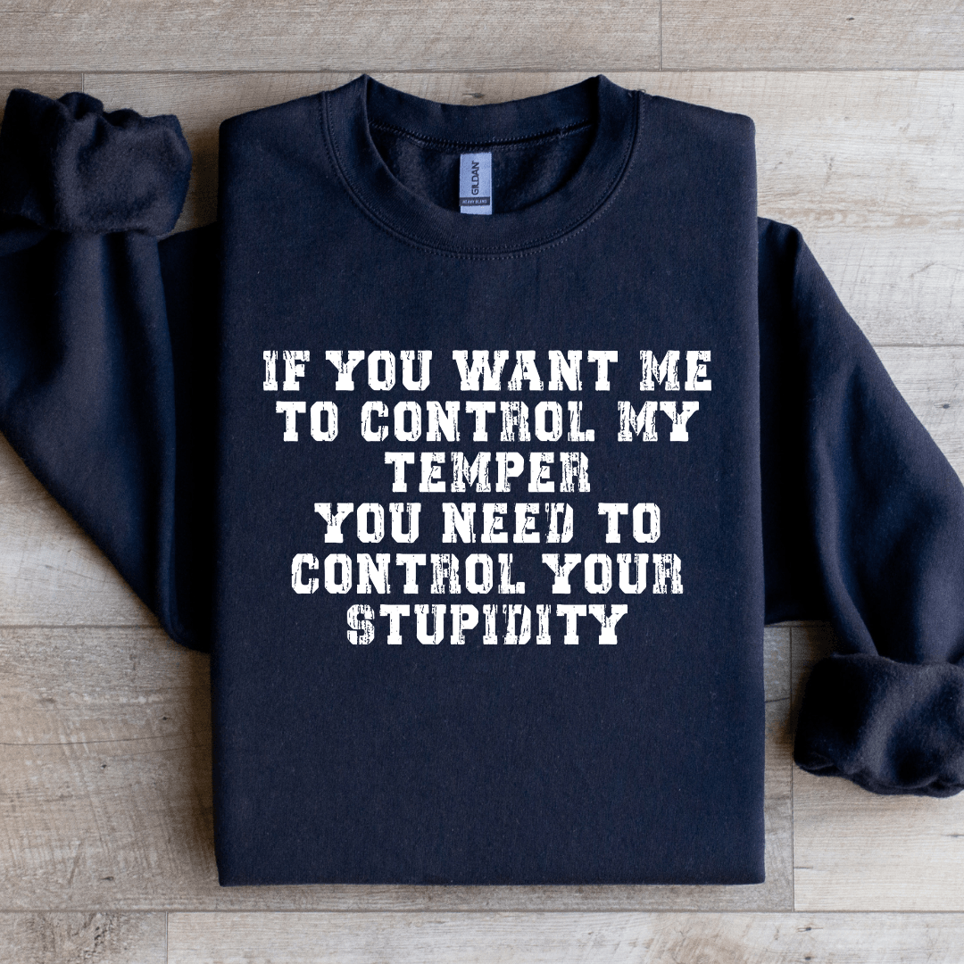 If You Want Me To Control My Temper You Need Sweatshirt