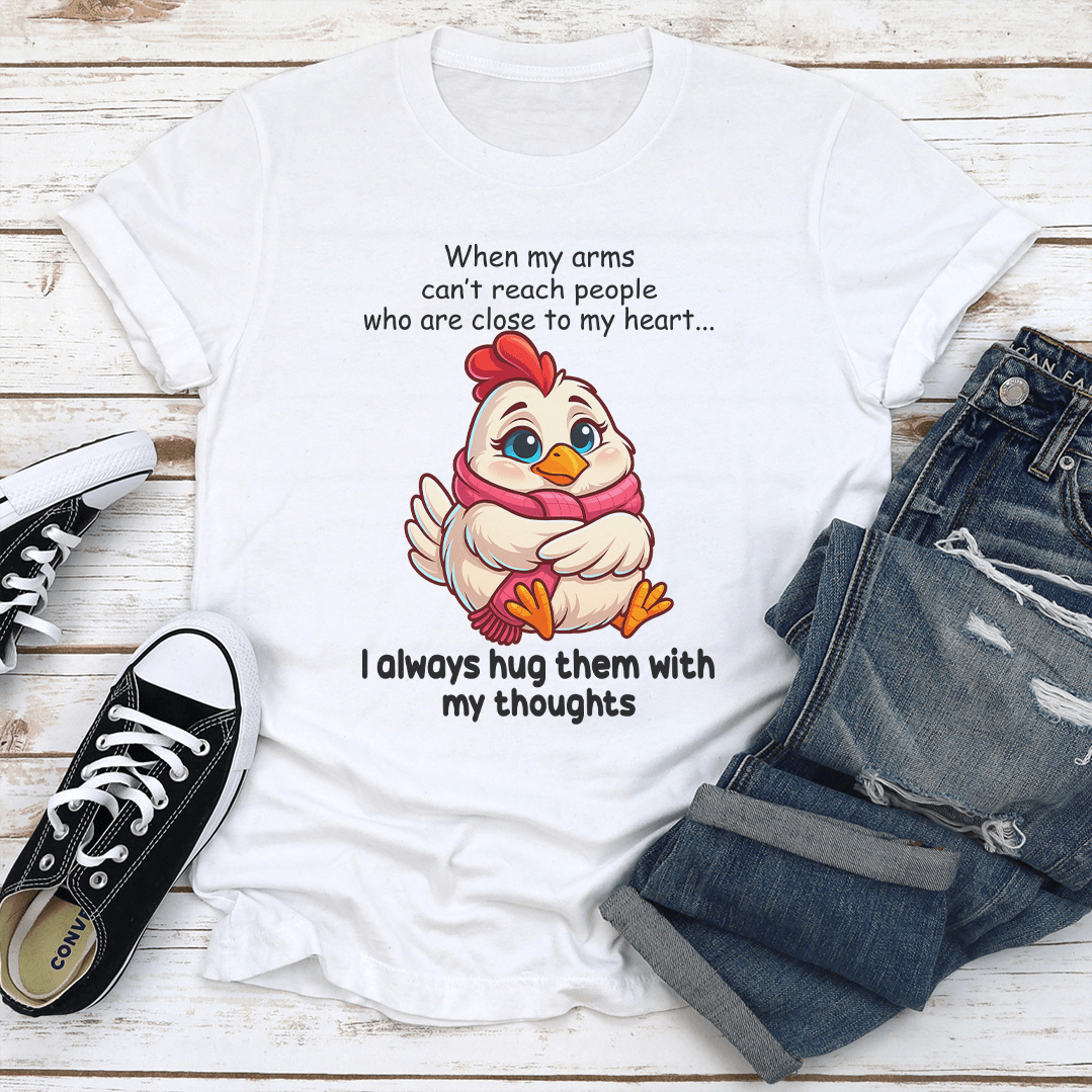 When My Arms Cant Reach People Who Are Close To My Heart Tee