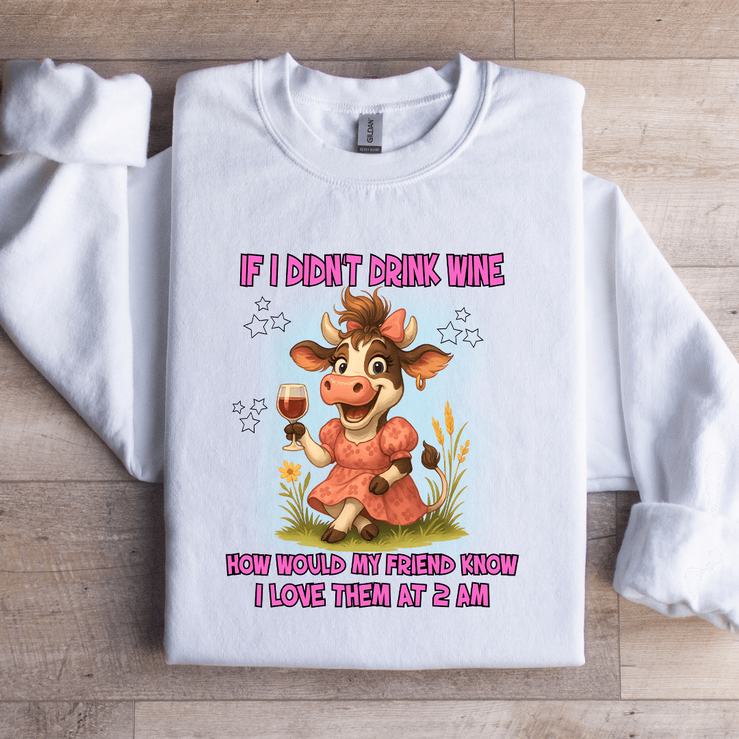 If I Didn't Drink Wine How Would Sweatshirt