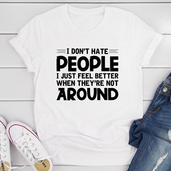 I Don't Hate People T-Shirt
