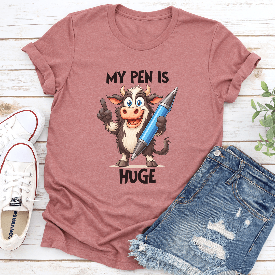 My Pen Is Huge Tee