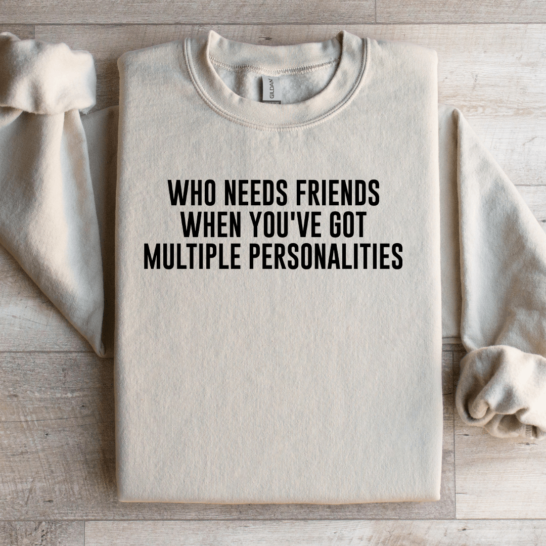 Who Needs Friends When You've Got Sweatshirt