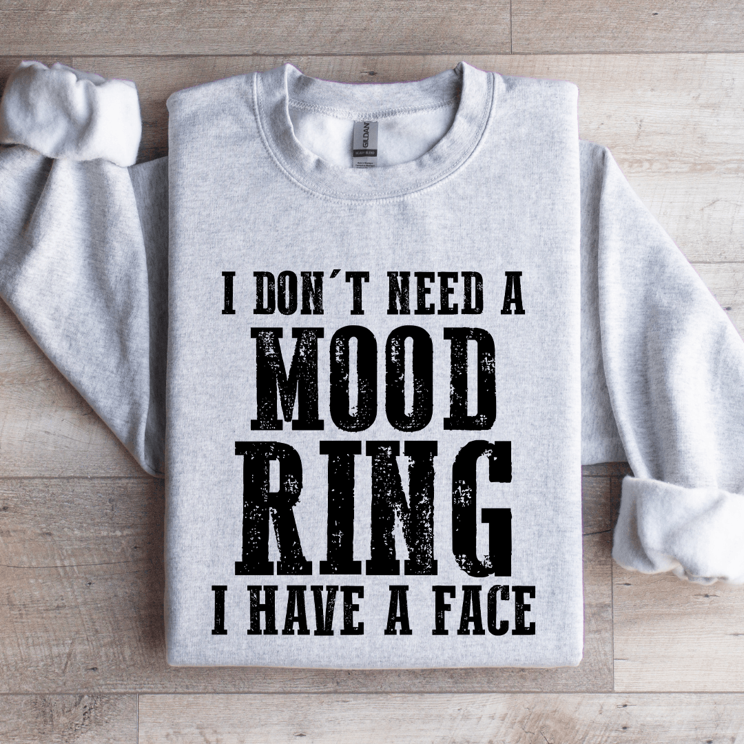 I Don't Need A Mood Ring I Have A Face Sweatshirt
